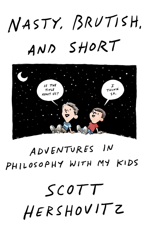 Hershovitz, Nasty, Brutish, and Short: Adventures in Philosophy with My Kids