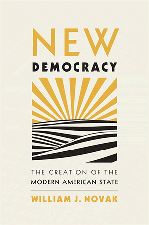 Professor Bill Novak’s newest book, New Democracy: The Creation of the Modern American State (Harvard University Press, 2022), has been recognized as the best book on US political history from 1865–1929.